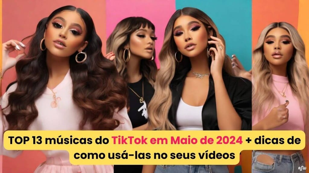 TOP 13 músicas do TikTok em Maio de 2024 + dicas de como usá-las no seus vídeos Amplifica Web