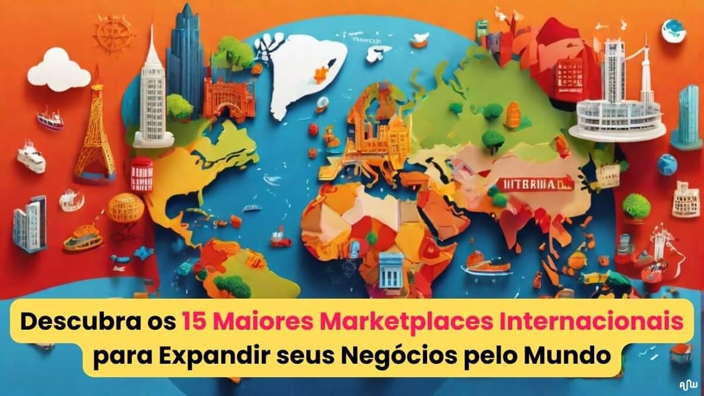 Descubra os 15 Maiores Marketplaces Internacionais para Expandir seus Negócios pelo Mundo Amplifica Web