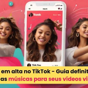 Músicas em alta no TikTok - O Guia definitivo de como encontrar as músicas certas para seus vídeos viralizarem Amplifica Web