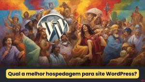 Qual a melhor hospedagem para site WordPress Amplifica Web