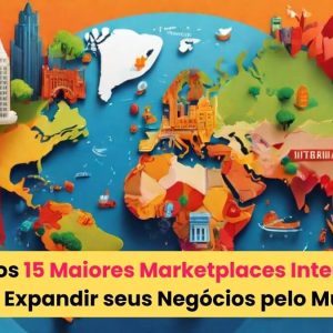 Descubra os 15 Maiores Marketplaces Internacionais para Expandir seus Negócios pelo Mundo Amplifica Web