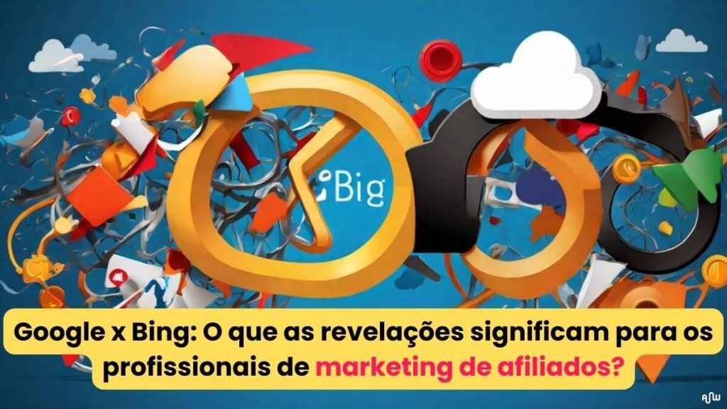Google x Bing O que as revelações significam para os profissionais de marketing de afiliados Amplifica Web
